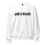 God Is Bigger Sweatshirt