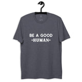 BE A GOOD •HUMAN• Unisex T-Shirt