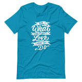 Do What You Love Unisex T-Shirt