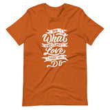 Do What You Love Unisex T-Shirt