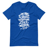 Do What You Love Unisex T-Shirt
