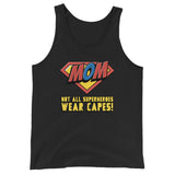 MOM! NOT ALL SUPERHEROES WEAR CAPES Tank Top